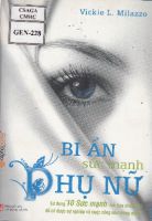 Bí ẩn sức mạnh phụ nữ - Sử dụng 10 sức mạnh mà bạn chưa biết để có được sự nghiệp và cuộc sống như mong muốn